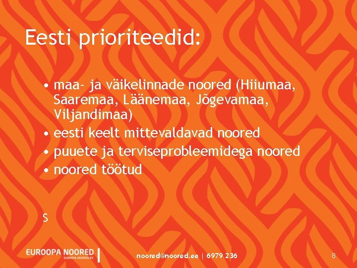 Eesti prioriteedid: • maa- ja väikelinnade noored (Hiiumaa, Saaremaa, Läänemaa, Jõgevamaa, Viljandimaa) • eesti Eesti prioriteedid: • maa- ja väikelinnade noored (Hiiumaa, Saaremaa, Läänemaa, Jõgevamaa, Viljandimaa) • eesti
