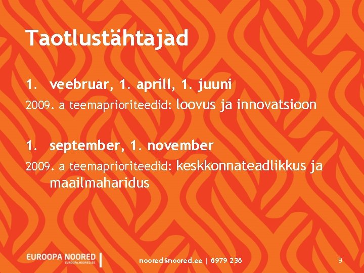 Taotlustähtajad 1. veebruar, 1. aprill, 1. juuni 2009. a teemaprioriteedid: loovus ja innovatsioon 1. Taotlustähtajad 1. veebruar, 1. aprill, 1. juuni 2009. a teemaprioriteedid: loovus ja innovatsioon 1.