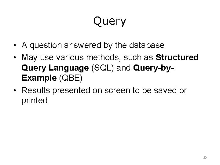 Query • A question answered by the database • May use various methods, such