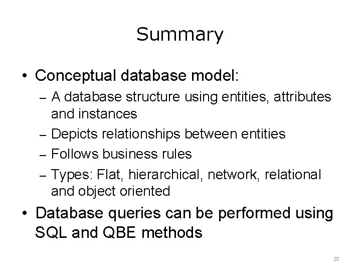 Summary • Conceptual database model: – A database structure using entities, attributes and instances