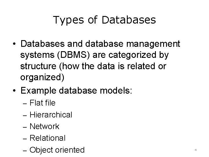 Types of Databases • Databases and database management systems (DBMS) are categorized by structure