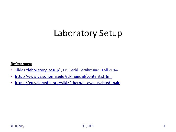 Laboratory Setup References: • Slides “laboratory_setup”, Dr. Farid Farahmand, Fall 2014 • http: //www.