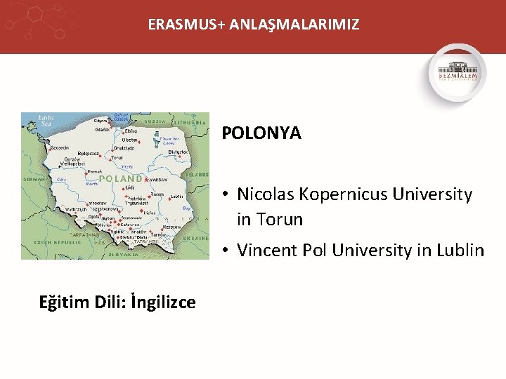 ERASMUS+ ANLAŞMALARIMIZ POLONYA • Nicolas Kopernicus University in Torun • Vincent Pol University in