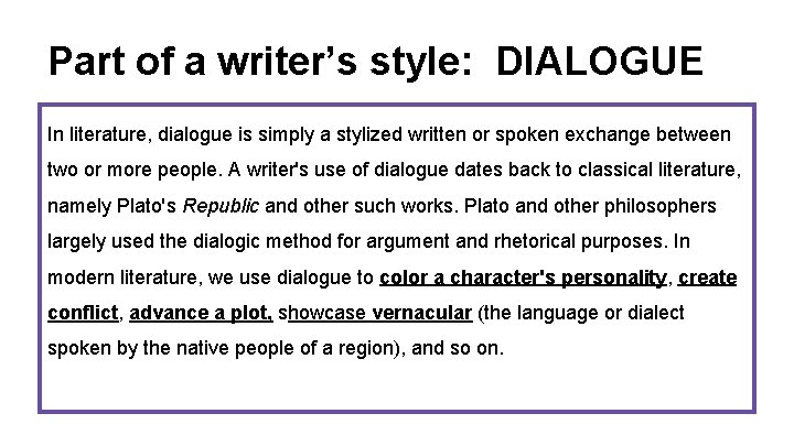 Part of a writer’s style: DIALOGUE In literature, dialogue is simply a stylized written