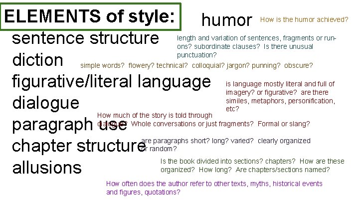 ELEMENTS of style: humor sentence structure diction figurative/literal language dialogue paragraph use chapter structure