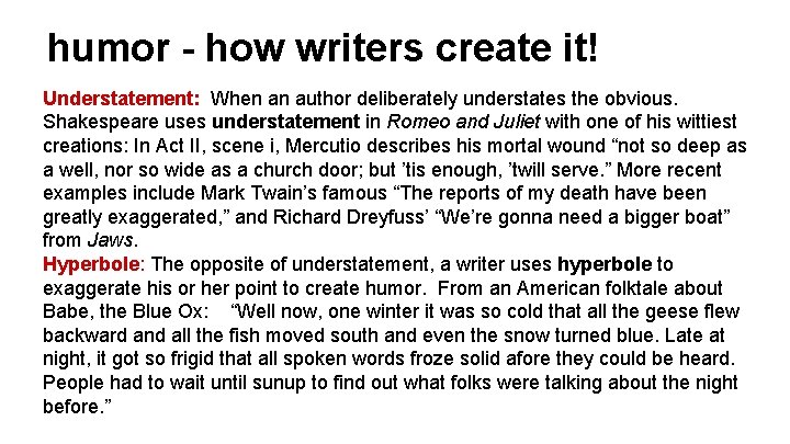 humor - how writers create it! Understatement: When an author deliberately understates the obvious.