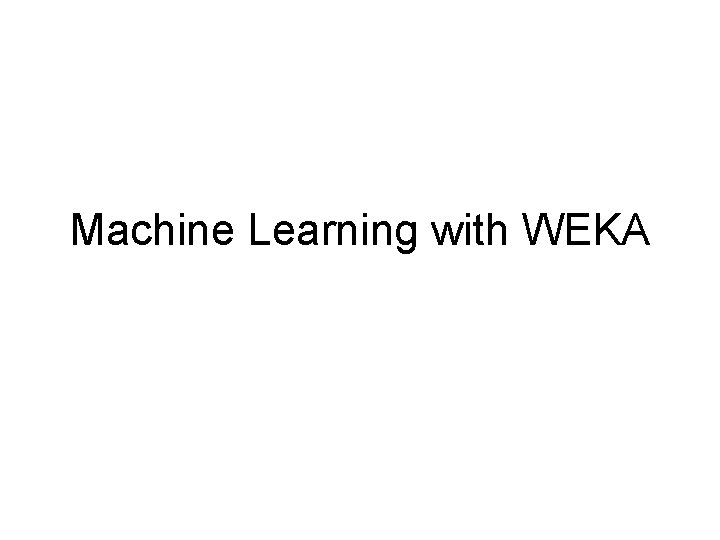 Machine Learning with WEKA 