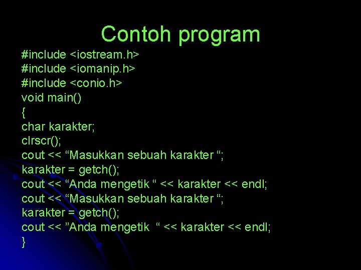 Contoh program #include <iostream. h> #include <iomanip. h> #include <conio. h> void main() {