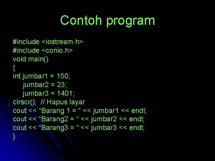 Contoh program #include <iostream. h> #include <conio. h> void main() { int jumbar 1