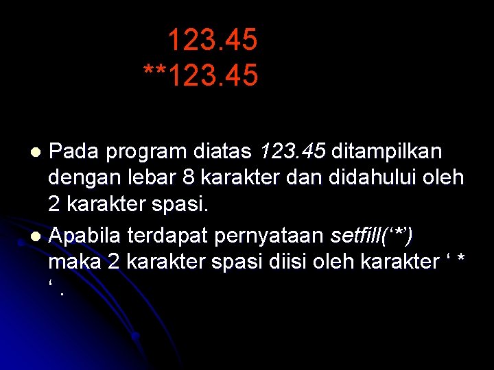 123. 45 **123. 45 Pada program diatas 123. 45 ditampilkan dengan lebar 8 karakter