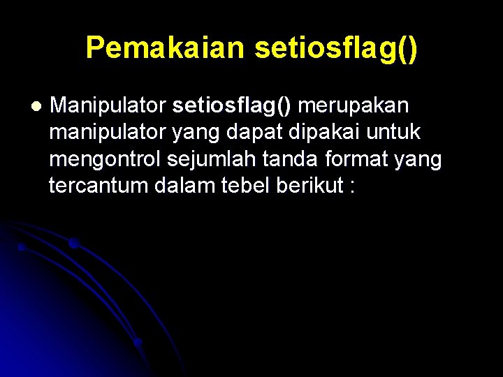 Pemakaian setiosflag() l Manipulator setiosflag() merupakan manipulator yang dapat dipakai untuk mengontrol sejumlah tanda