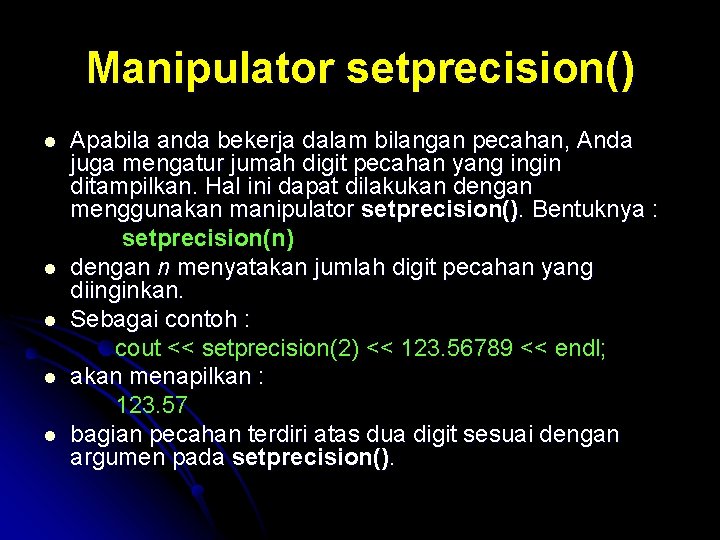 Manipulator setprecision() l l l Apabila anda bekerja dalam bilangan pecahan, Anda juga mengatur