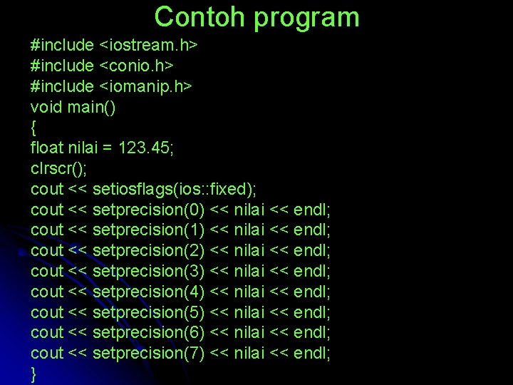 Contoh program #include <iostream. h> #include <conio. h> #include <iomanip. h> void main() {
