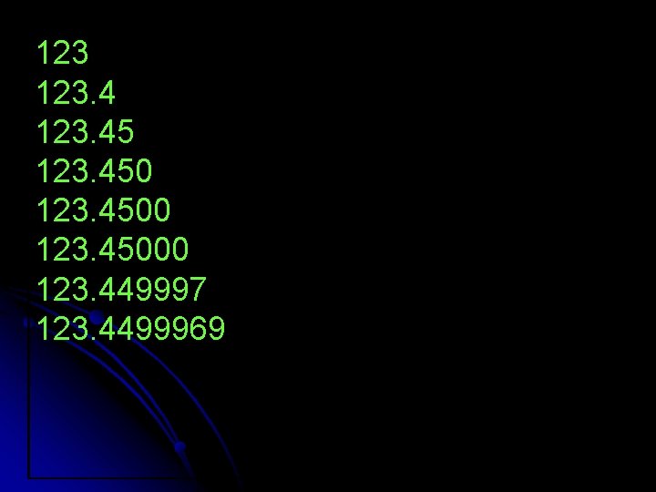 123 123. 4500 123. 45000 123. 449997 123. 4499969 