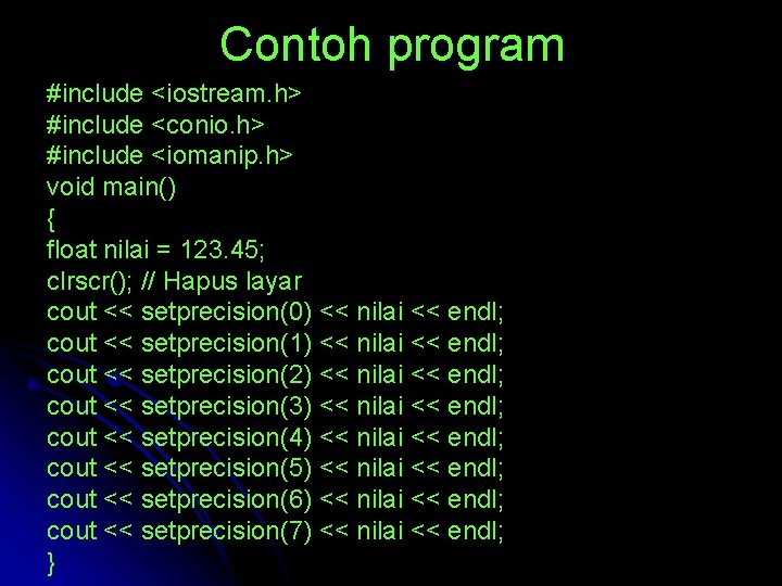 Contoh program #include <iostream. h> #include <conio. h> #include <iomanip. h> void main() {