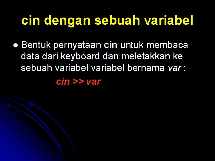 cin dengan sebuah variabel l Bentuk pernyataan cin untuk membaca data dari keyboard dan