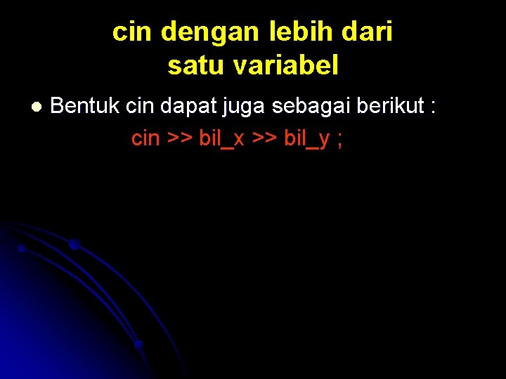 cin dengan lebih dari satu variabel l Bentuk cin dapat juga sebagai berikut :