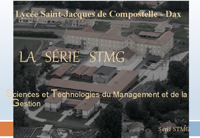 Lycée Saint-Jacques de Compostelle - Dax LA SÉRIE STMG Sciences et Technologies du Management