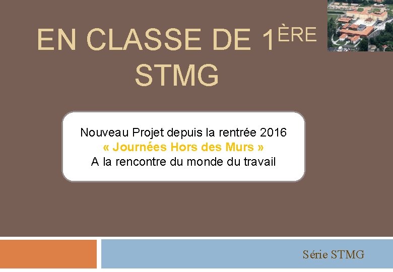 ÈRE EN CLASSE DE 1 STMG Nouveau Projet depuis la rentrée 2016 « Journées