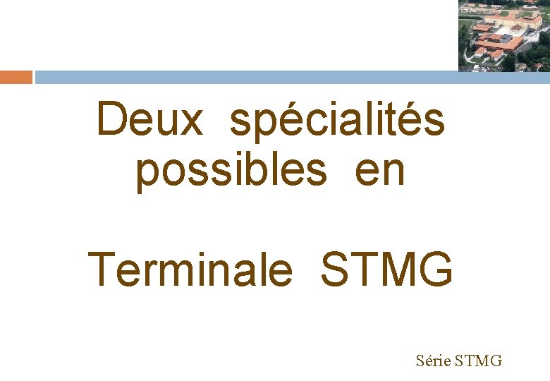 Deux spécialités possibles en Terminale STMG Série STMG 