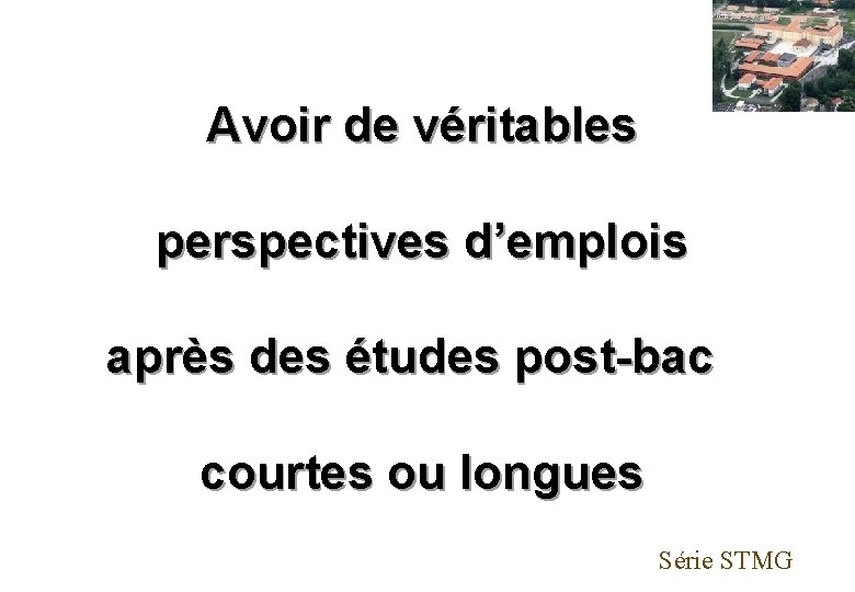 Avoir de véritables perspectives d’emplois après des études post-bac courtes ou longues Série STMG