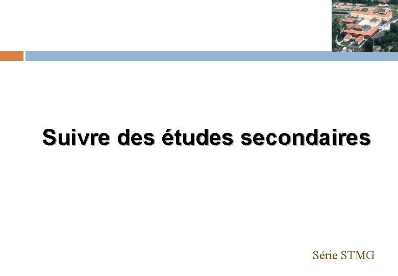  Suivre des études secondaires Série STMG 