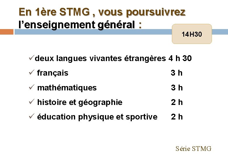 En 1ère STMG , vous poursuivrez l’enseignement général : 14 H 30 üdeux langues