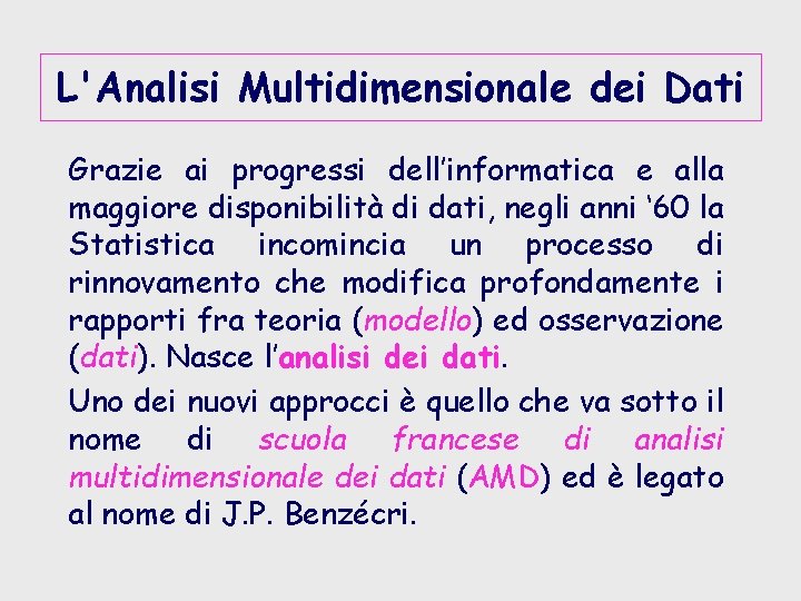 L'Analisi Multidimensionale dei Dati Grazie ai progressi dell’informatica e alla maggiore disponibilità di dati,