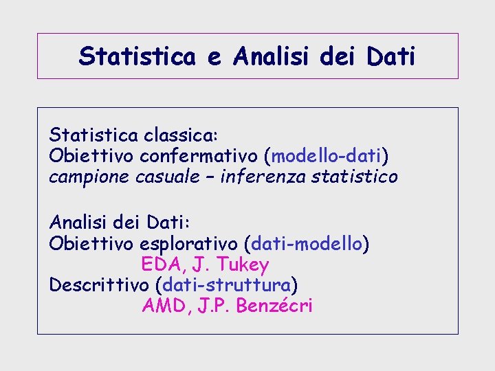 Statistica e Analisi dei Dati Statistica classica: Obiettivo confermativo (modello-dati) campione casuale – inferenza