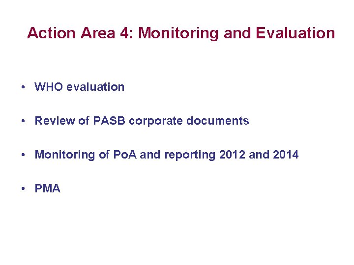 Action Area 4: Monitoring and Evaluation • WHO evaluation • Review of PASB corporate