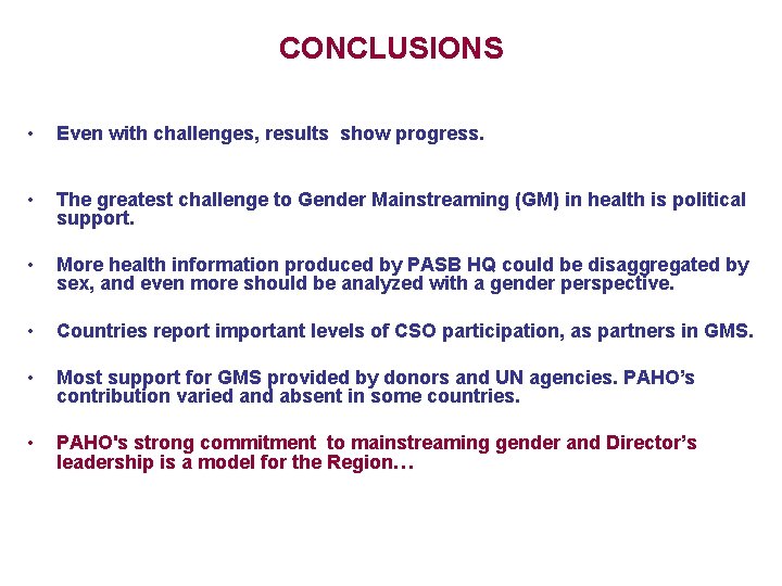 CONCLUSIONS • Even with challenges, results show progress. • The greatest challenge to Gender