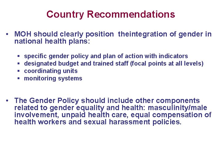 Country Recommendations • MOH should clearly position theintegration of gender in national health plans: