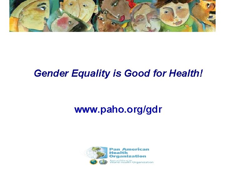 Gender Equality is Good for Health! www. paho. org/gdr 