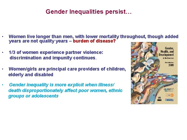 Gender Inequalities persist… • Women live longer than men, with lower mortality throughout, though