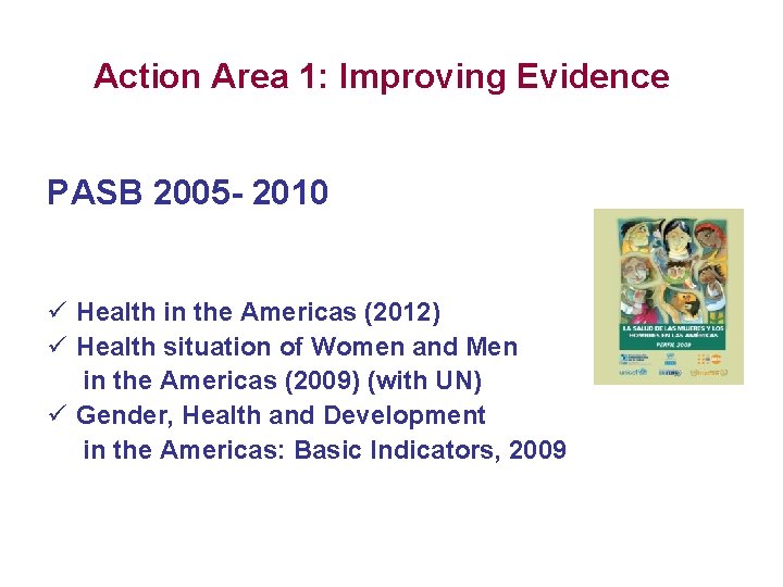 Action Area 1: Improving Evidence PASB 2005 - 2010 ü Health in the Americas