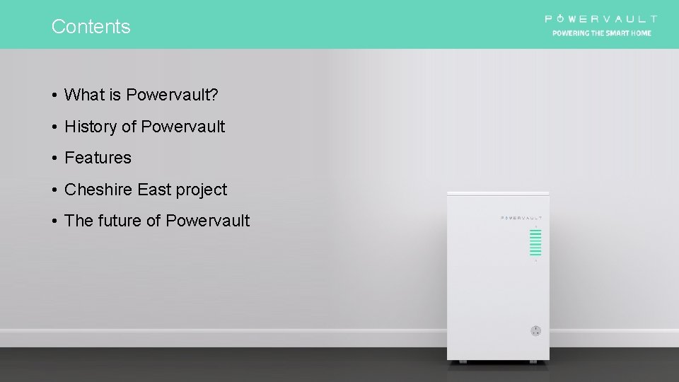 Contents • What is Powervault? • History of Powervault • Features • Cheshire East