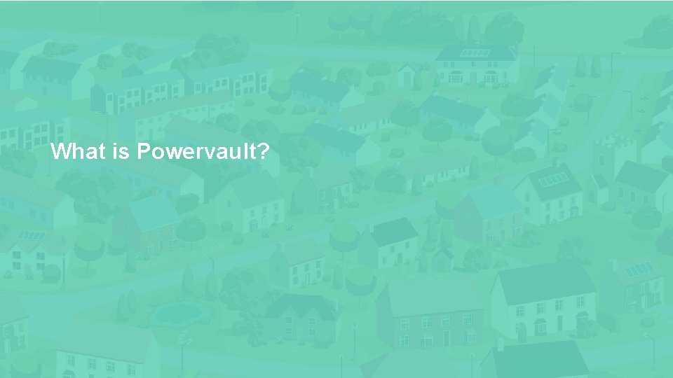 What is Powervault? For personal use only: FIRSTNAME LASTNAME (email address) 