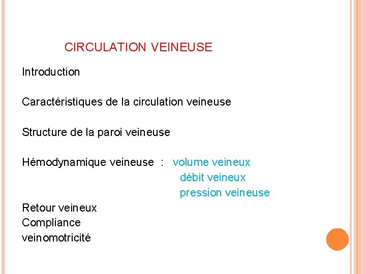 CIRCULATION VEINEUSE Introduction Caractéristiques de la circulation veineuse Structure de la paroi veineuse Hémodynamique