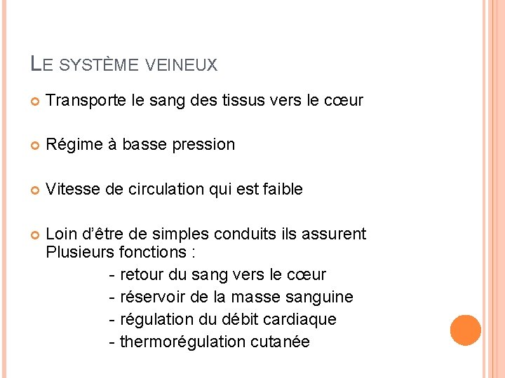 LE SYSTÈME VEINEUX Transporte le sang des tissus vers le cœur Régime à basse