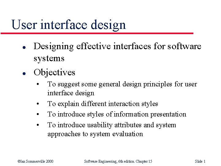 User interface design l l Designing effective interfaces for software systems Objectives • •