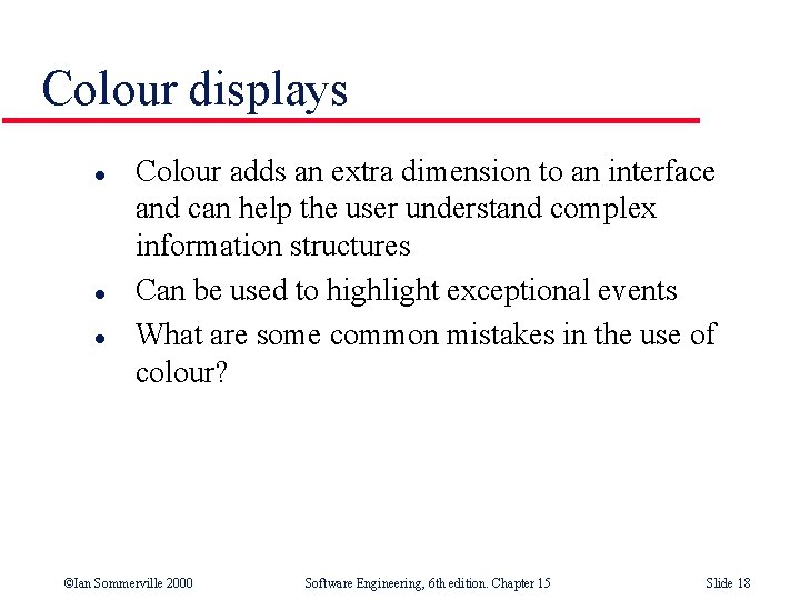 Colour displays l l l Colour adds an extra dimension to an interface and