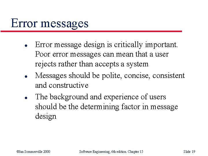 Error messages l l l Error message design is critically important. Poor error messages