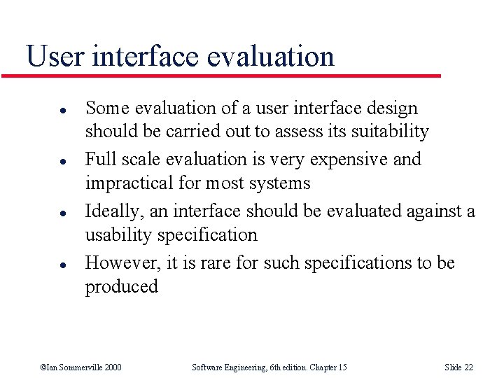 User interface evaluation l l Some evaluation of a user interface design should be