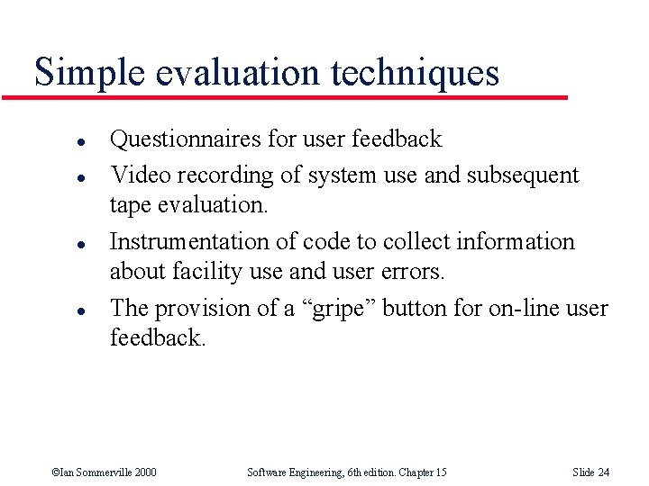 Simple evaluation techniques l l Questionnaires for user feedback Video recording of system use