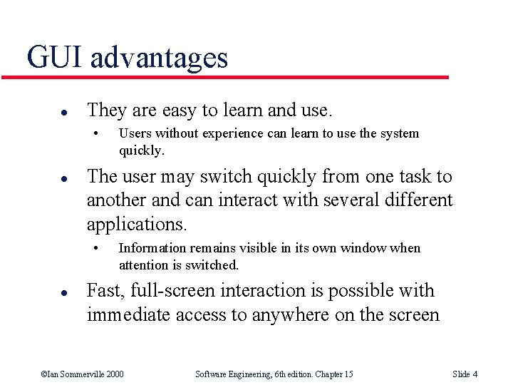 GUI advantages l They are easy to learn and use. • l The user