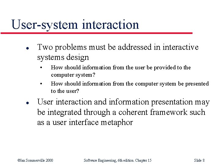 User-system interaction l Two problems must be addressed in interactive systems design • •