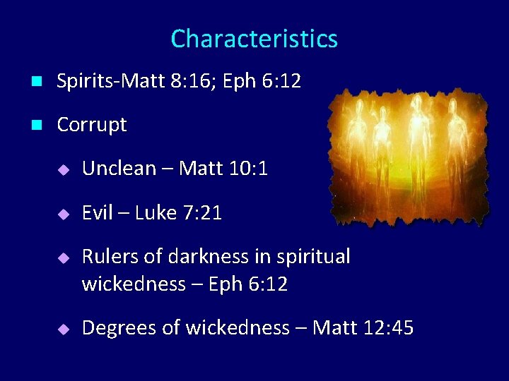 Characteristics n Spirits-Matt 8: 16; Eph 6: 12 n Corrupt u Unclean – Matt