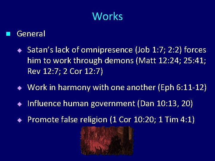 Works n General u Satan’s lack of omnipresence (Job 1: 7; 2: 2) forces