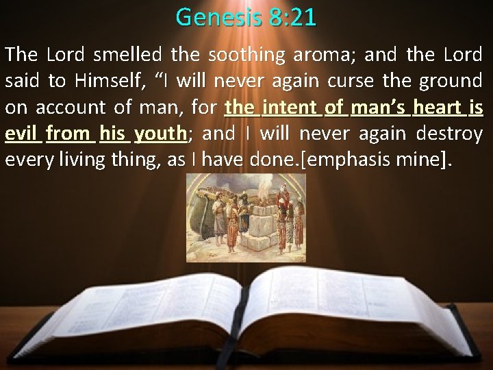 Genesis 8: 21 The Lord smelled the soothing aroma; and the Lord said to