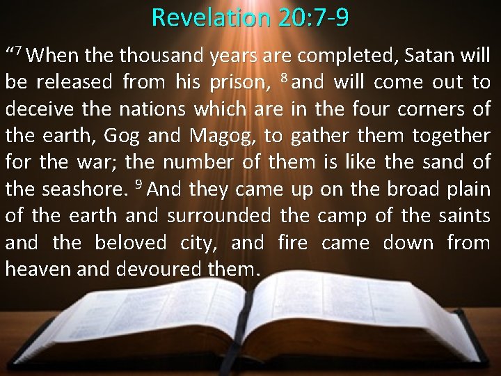 Revelation 20: 7 -9 “ 7 When the thousand years are completed, Satan will